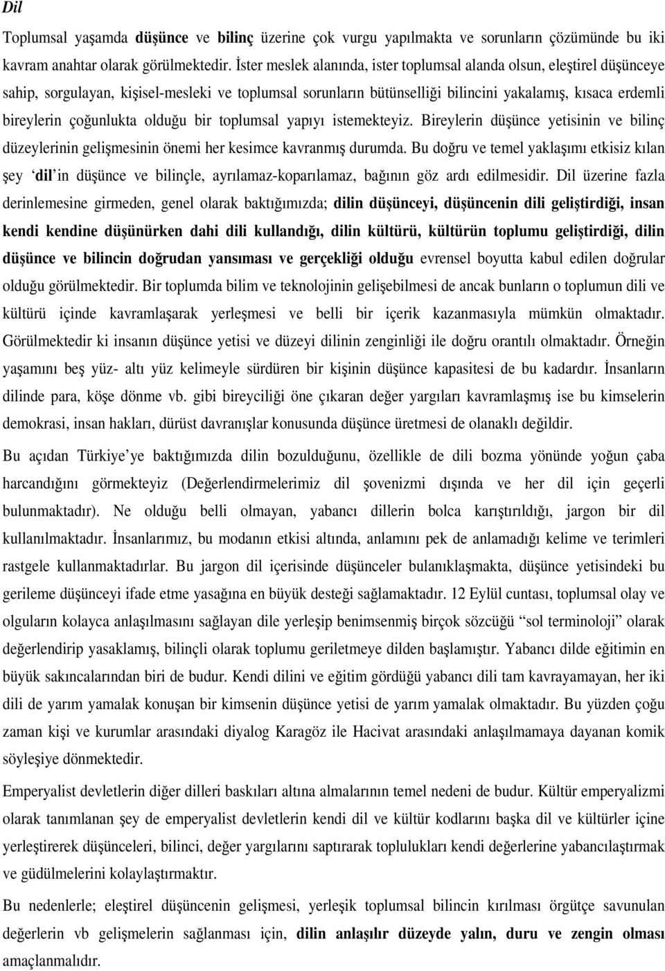 olduu bir toplumsal yapıyı istemekteyiz. Bireylerin düünce yetisinin ve bilinç düzeylerinin gelimesinin önemi her kesimce kavranmı durumda.