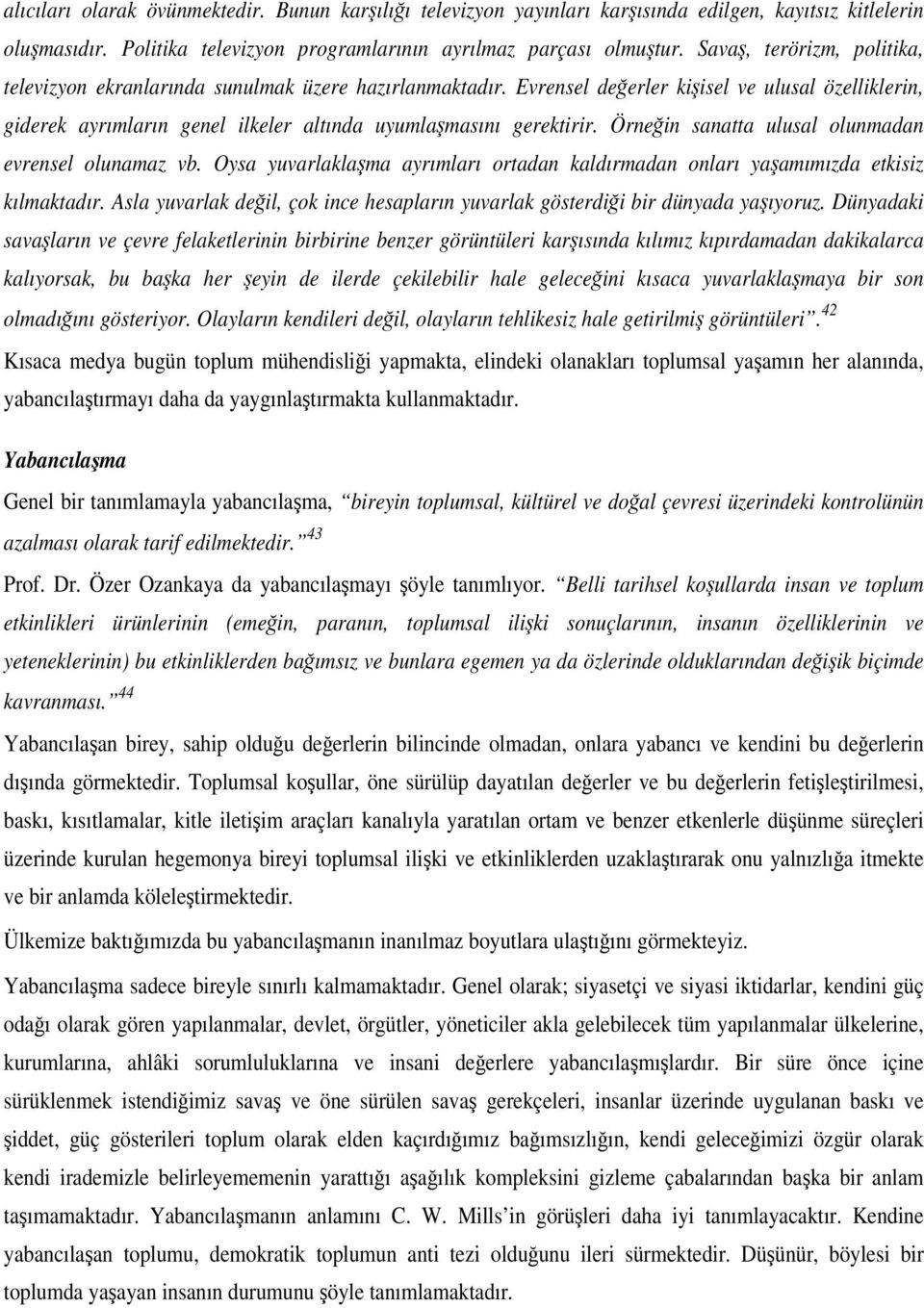 Örnein sanatta ulusal olunmadan evrensel olunamaz vb. Oysa yuvarlaklama ayrımları ortadan kaldırmadan onları yaamımızda etkisiz kılmaktadır.