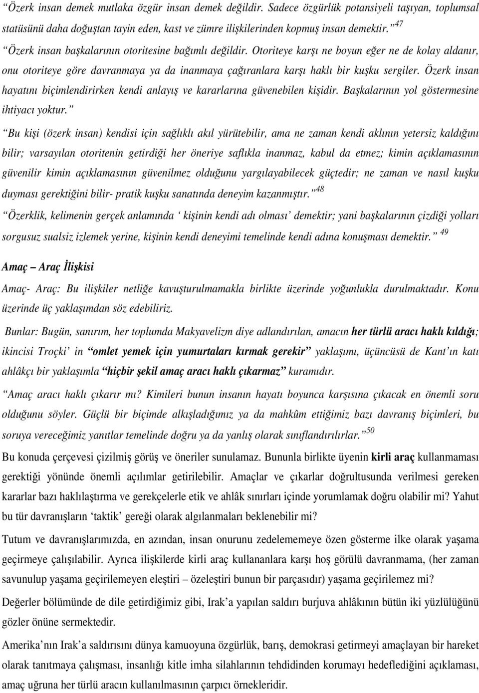 Özerk insan hayatını biçimlendirirken kendi anlayı ve kararlarına güvenebilen kiidir. Bakalarının yol göstermesine ihtiyacı yoktur.