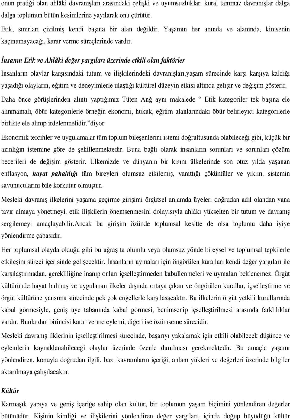 nsanın Etik ve Ahlâki deer yargıları üzerinde etkili olan faktörler nsanların olaylar karısındaki tutum ve ilikilerindeki davranıları,yaam sürecinde karı karıya kaldıı yaadıı olayların, eitim ve