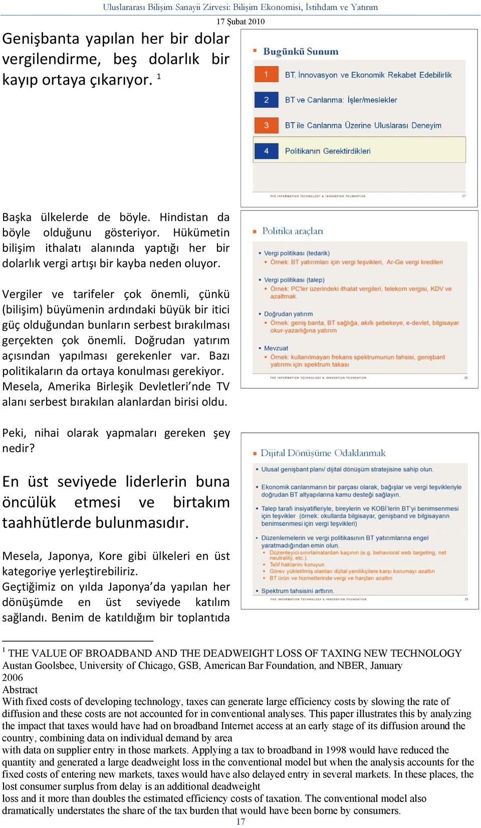 Vergiler ve tarifeler çok önemli, çünkü (bilişim) büyümenin ardındaki büyük bir itici güç olduğundan bunların serbest bırakılması gerçekten çok önemli.