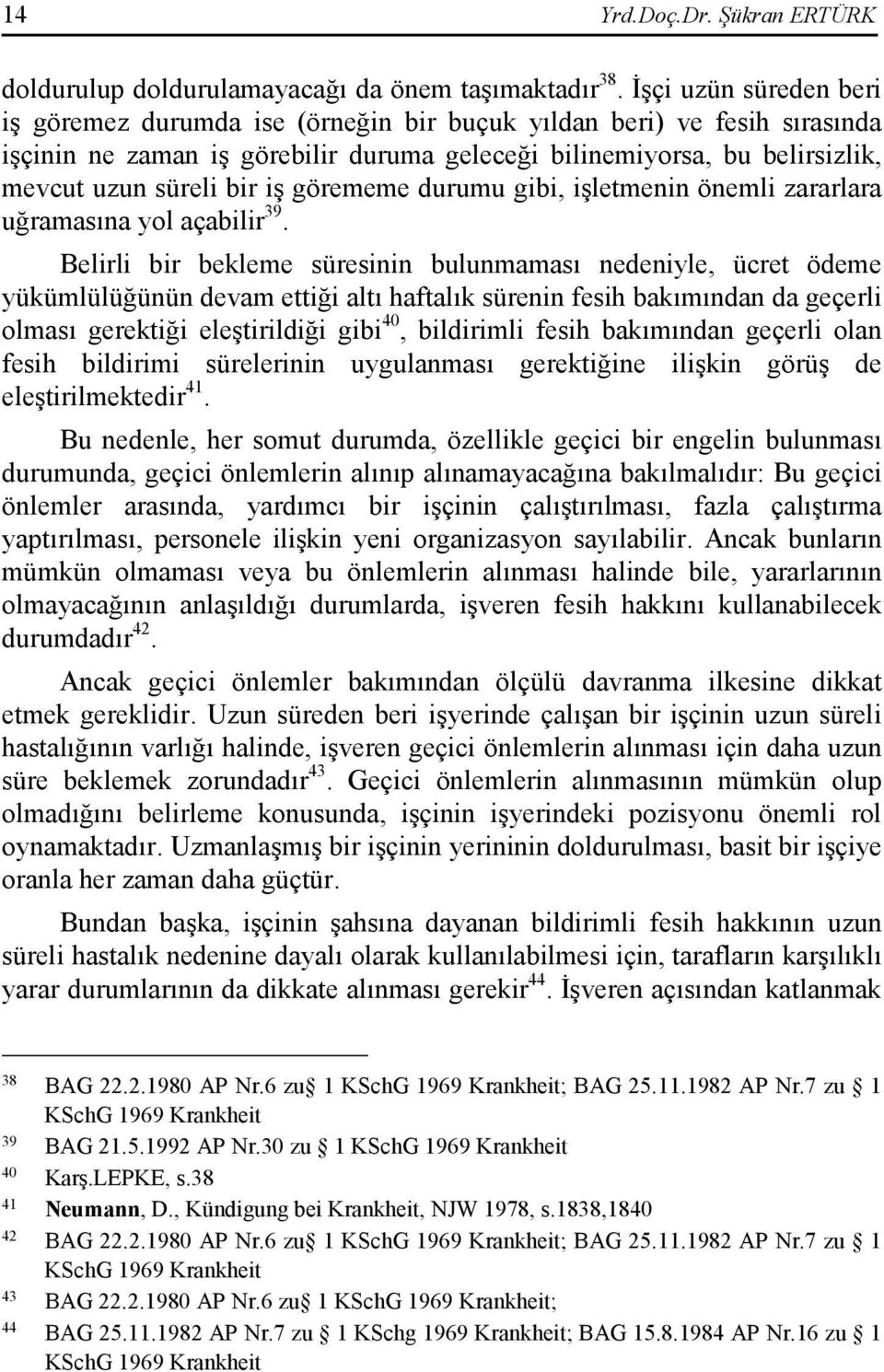 görememe durumu gibi, işletmenin önemli zararlara uğramasına yol açabilir 39.