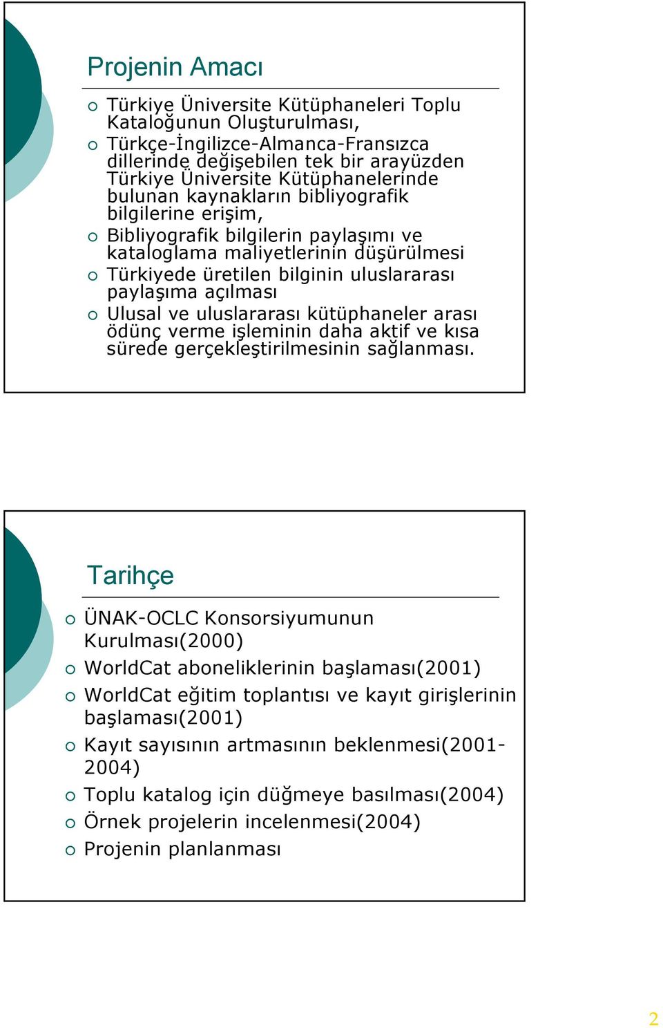 ve uluslararası kütüphaneler arası ödünç verme işleminin daha aktif ve kısa sürede gerçekleştirilmesinin sağlanması.