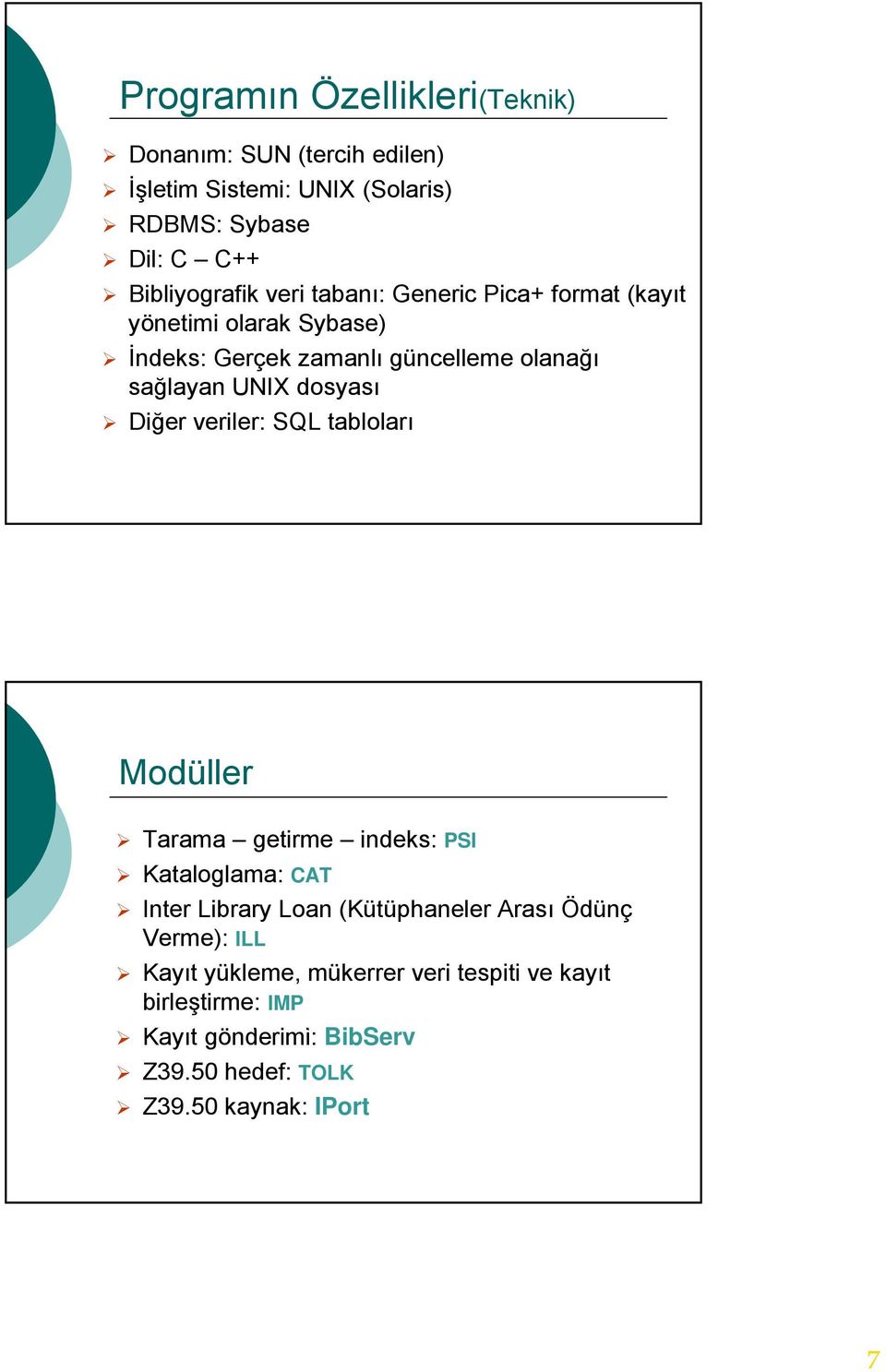dosyası Diğer veriler: SQL tabloları Modüller Tarama getirme indeks: PSI Kataloglama: CAT Inter Library Loan (Kütüphaneler Arası