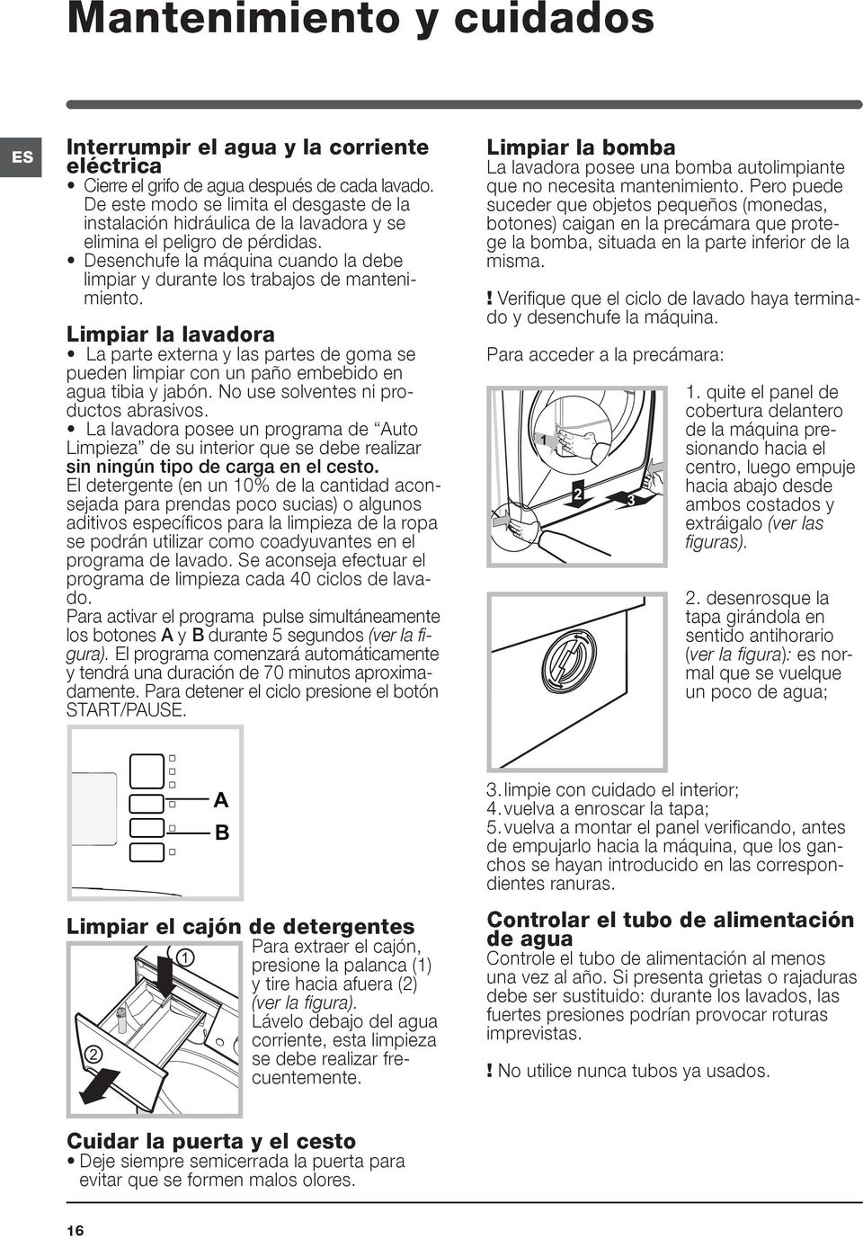 Desenchufe la máquina cuando la debe limpiar y durante los trabajos de mantenimiento.