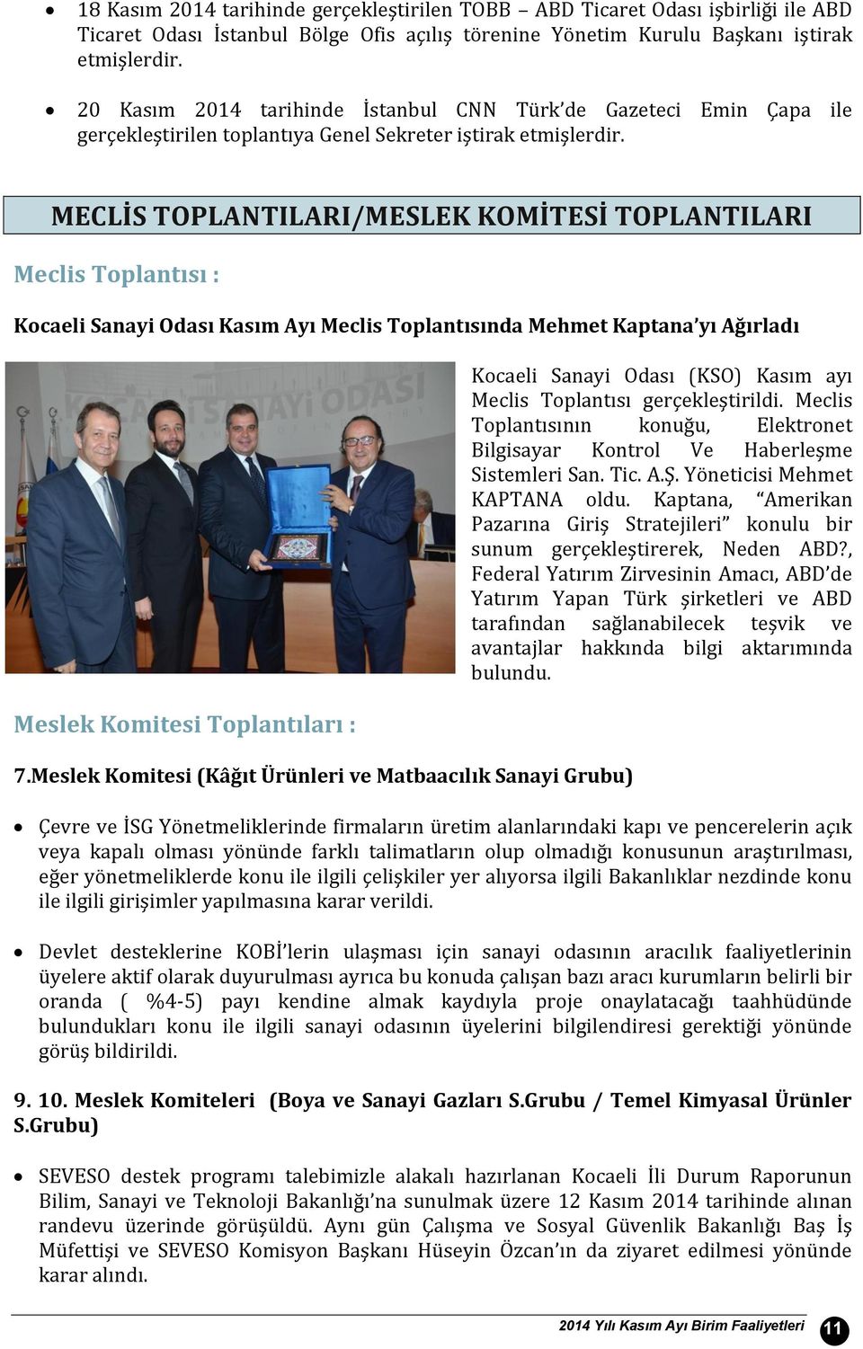 MECLİS TOPLANTILARI/MESLEK KOMİTESİ TOPLANTILARI Meclis Toplantısı : Kocaeli Sanayi Odası Kasım Ayı Meclis Toplantısında Mehmet Kaptana yı Ağırladı Meslek Komitesi Toplantıları : 7.