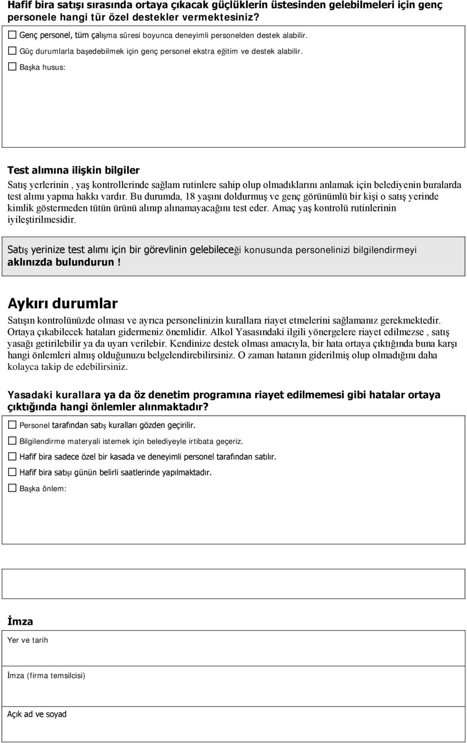 Test alımına ilişkin bilgiler Satış yerlerinin, yaş kontrollerinde sağlam rutinlere sahip olup olmadıklarını anlamak için belediyenin buralarda test alımı yapma hakkı vardır.