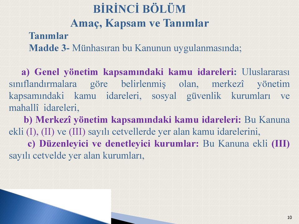 güvenlik kurumları ve mahallî idareleri, b) Merkezî yönetim kapsamındaki kamu idareleri: Bu Kanuna ekli (I), (II) ve (III)