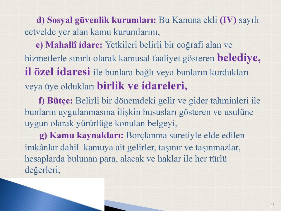 Belirli bir dönemdeki gelir ve gider tahminleri ile bunların uygulanmasına ilişkin hususları gösteren ve usulüne uygun olarak yürürlüğe konulan belgeyi, g) Kamu