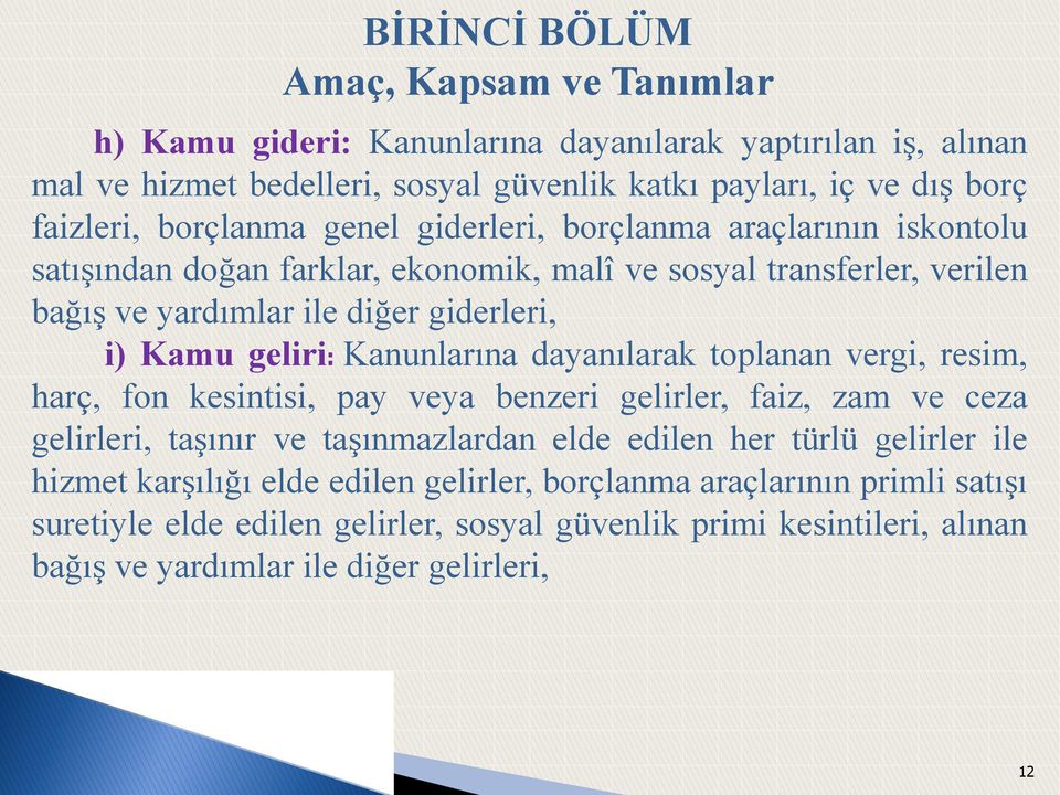 Kanunlarına dayanılarak toplanan vergi, resim, harç, fon kesintisi, pay veya benzeri gelirler, faiz, zam ve ceza gelirleri, taşınır ve taşınmazlardan elde edilen her türlü gelirler ile