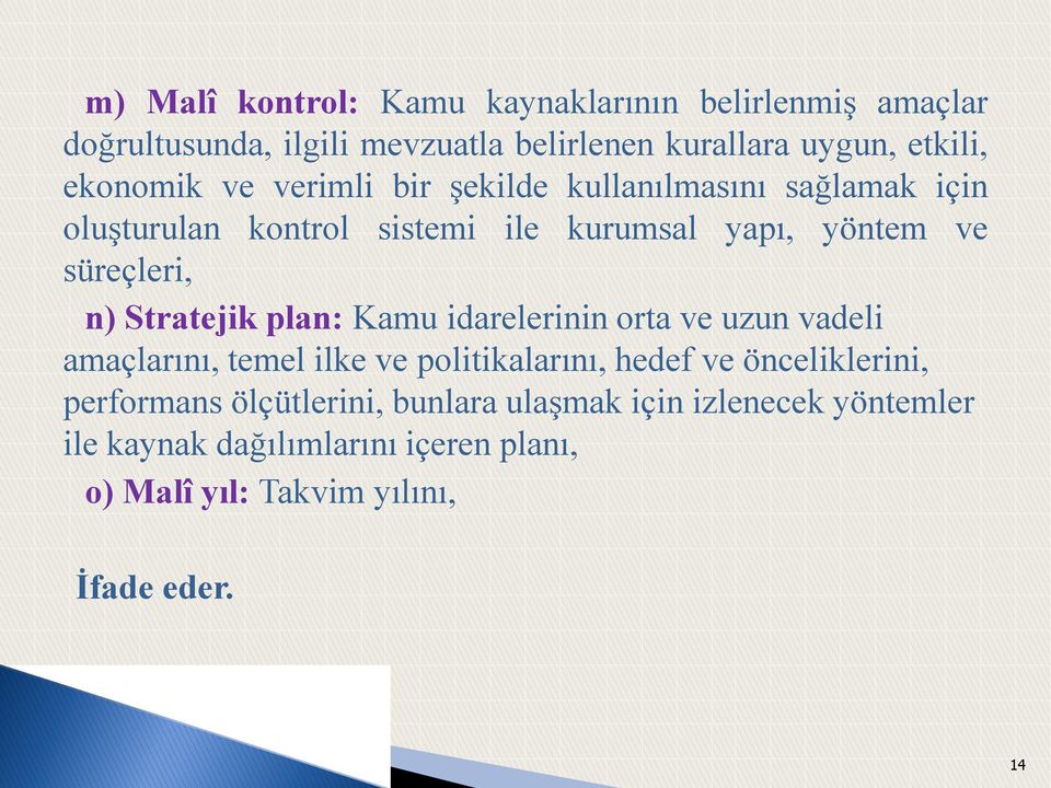 n) Stratejik plan: Kamu idarelerinin orta ve uzun vadeli amaçlarını, temel ilke ve politikalarını, hedef ve önceliklerini,