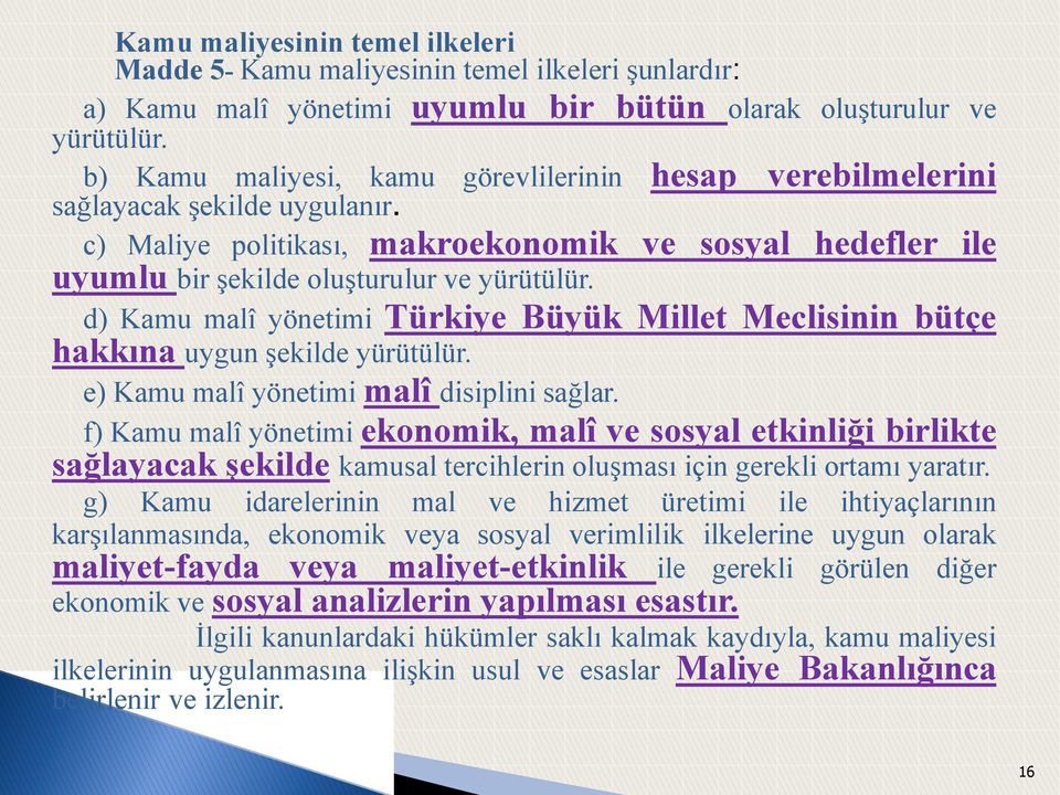 d) Kamu malî yönetimi Türkiye Büyük Millet Meclisinin bütçe hakkına uygun şekilde yürütülür. e) Kamu malî yönetimi malî disiplini sağlar.