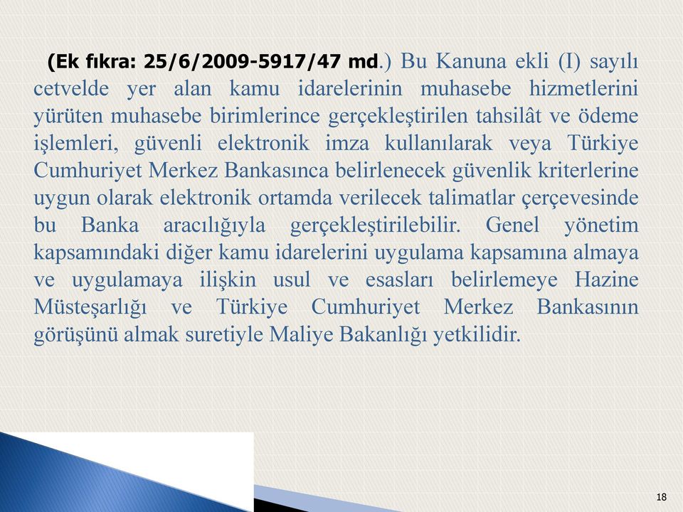 güvenli elektronik imza kullanılarak veya Türkiye Cumhuriyet Merkez Bankasınca belirlenecek güvenlik kriterlerine uygun olarak elektronik ortamda verilecek