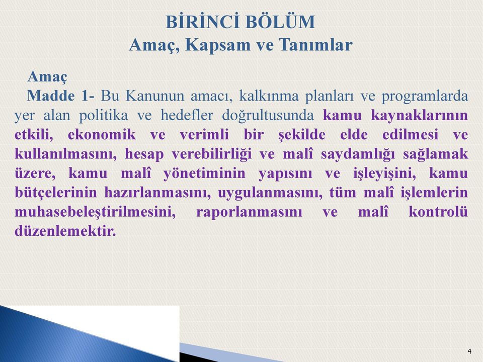 kullanılmasını, hesap verebilirliği ve malî saydamlığı sağlamak üzere, kamu malî yönetiminin yapısını ve iģleyiģini,