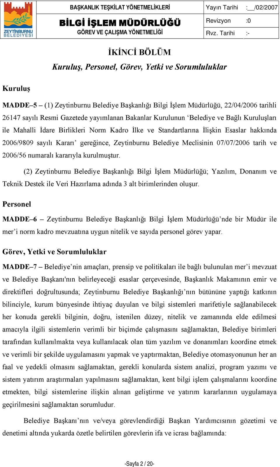 Meclisinin 07/07/2006 tarih ve 2006/56 numaralı kararıyla kurulmuştur.