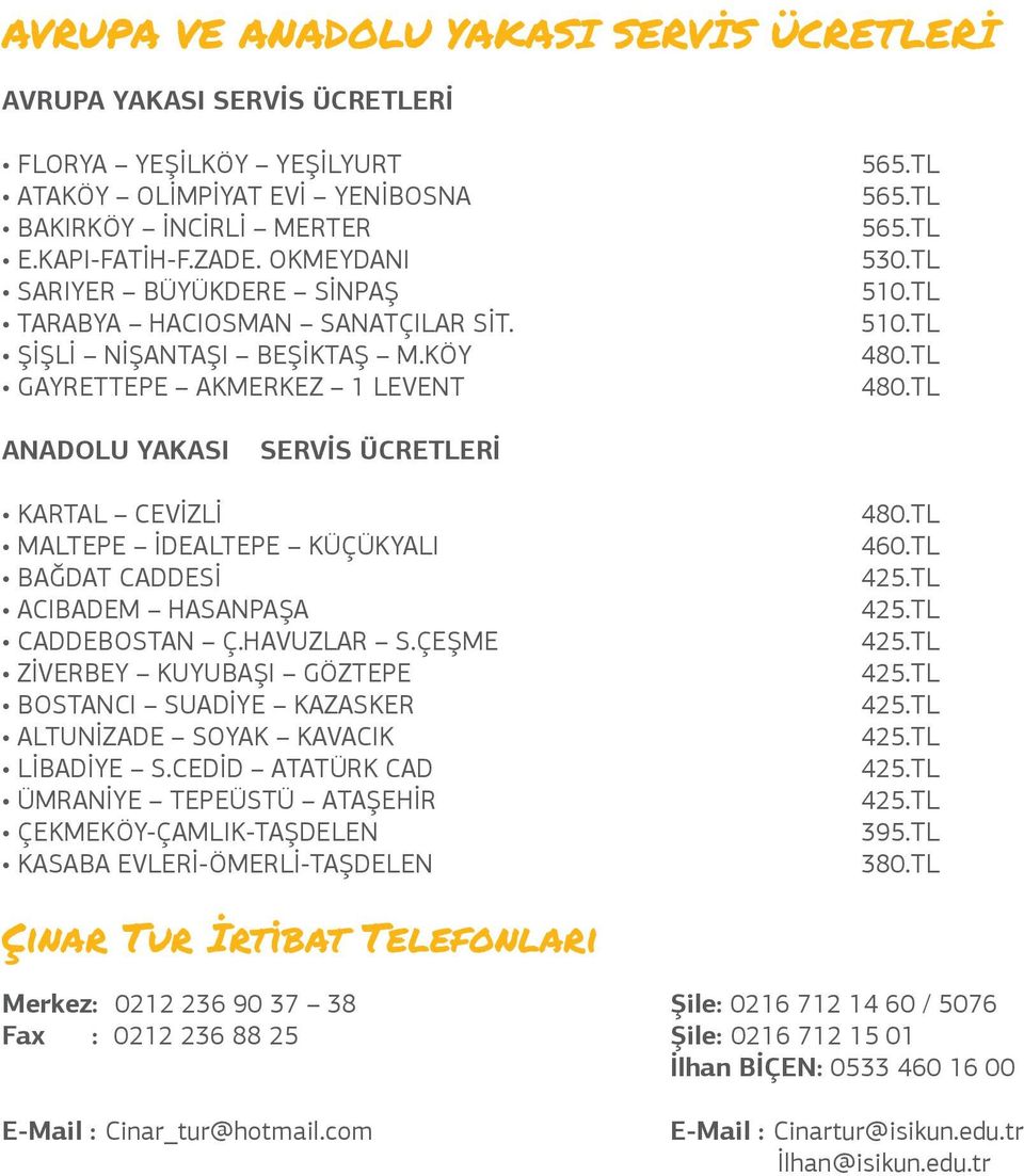 TL 480.TL ANADOLU YAKASI SERVİS ÜCRETLERİ KARTAL CEVİZLİ MALTEPE İDEALTEPE KÜÇÜKYALI BAĞDAT CADDESİ ACIBADEM HASANPAŞA CADDEBOSTAN Ç.HAVUZLAR S.