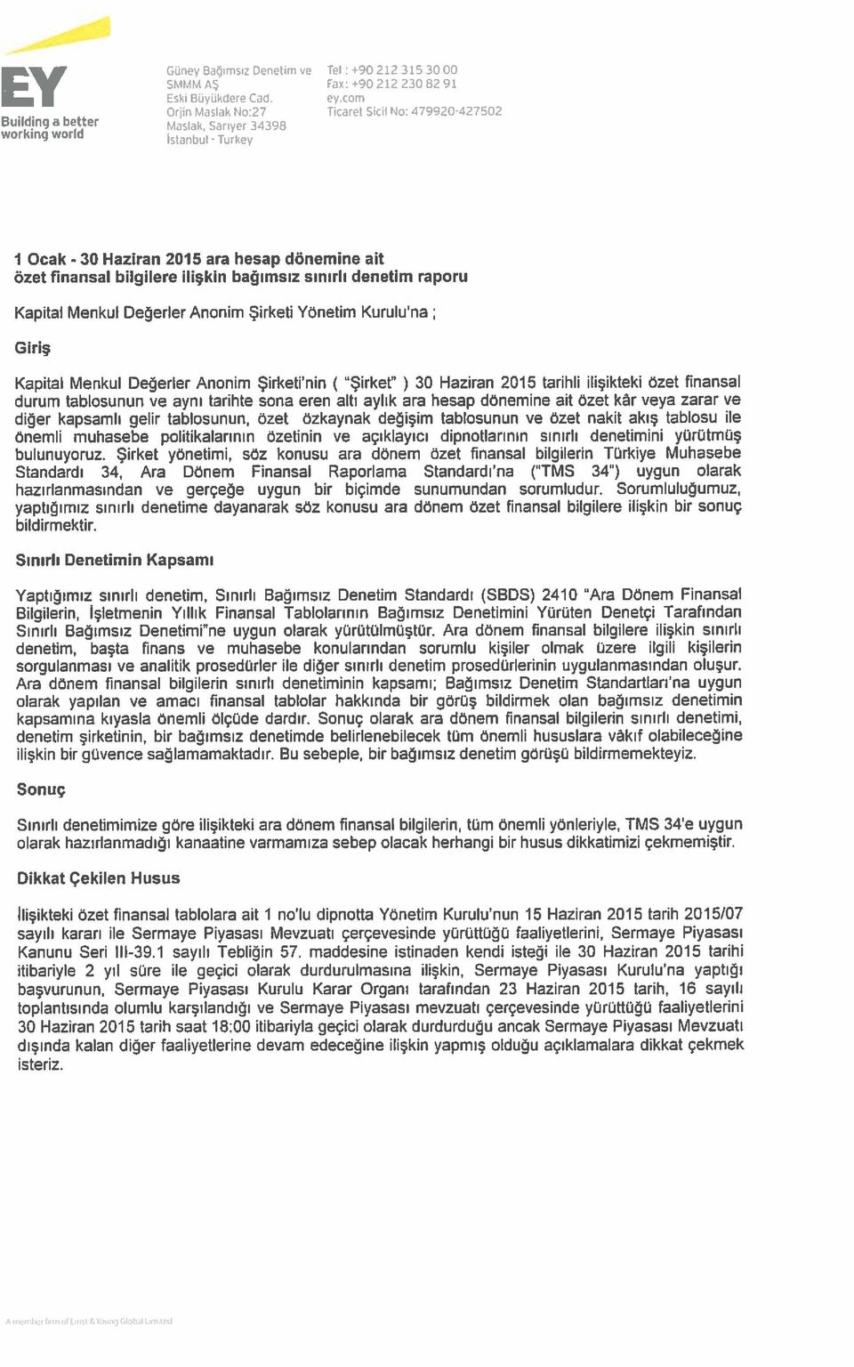 bağımsız sınırlı denetim raporu Yönetim Kuruluna; Giriş nin ( Şirket ) 30 Haziran 2015 tarihli ilişikteki özet finansal durum tablosunun ve aynı tarihte sona eren altı aylık ara hesap dönemine ait