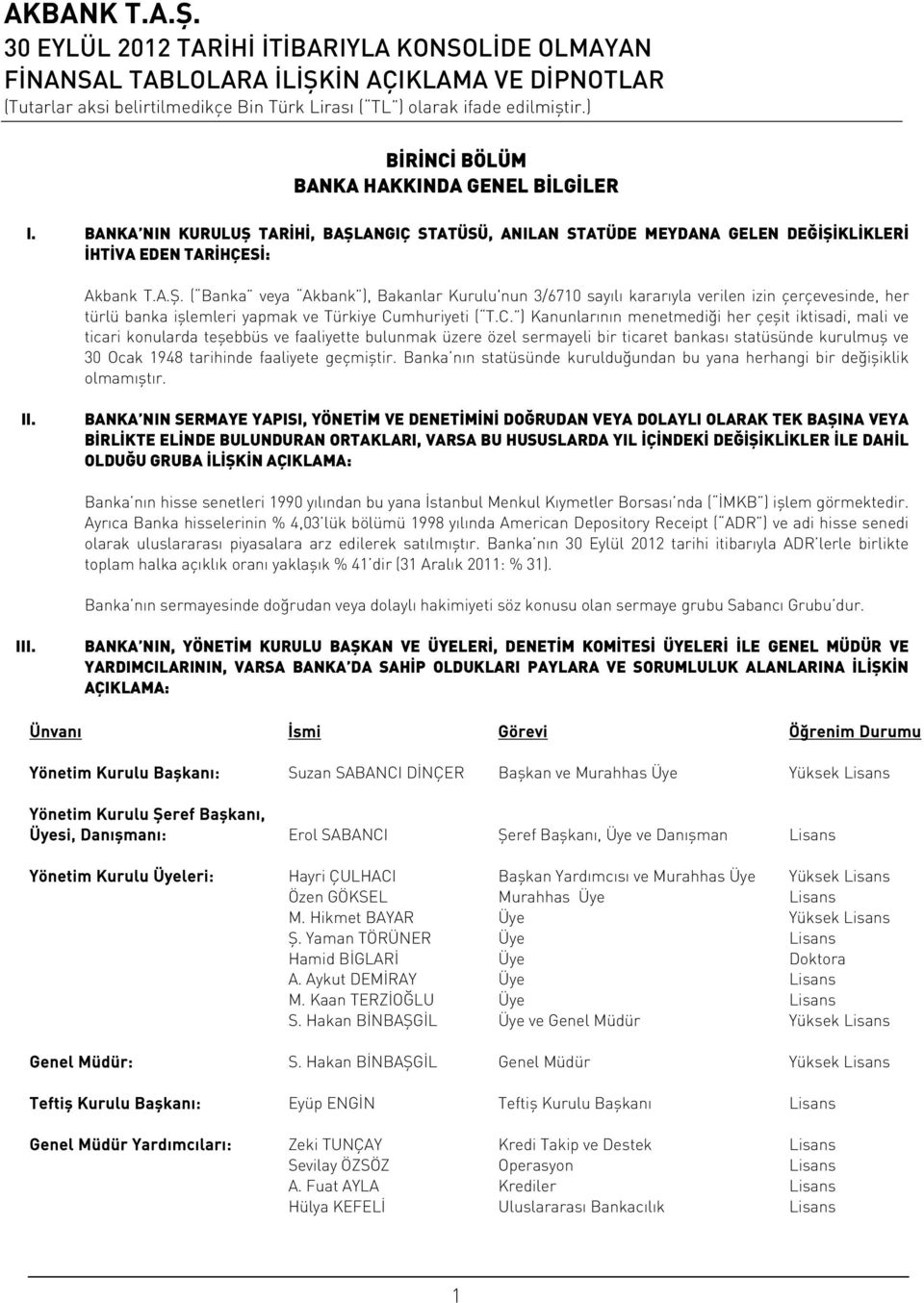 C. ) Kanunlarının menetmediği her çeşit iktisadi, mali ve ticari konularda teşebbüs ve faaliyette bulunmak üzere özel sermayeli bir ticaret bankası statüsünde kurulmuş ve 30 Ocak 1948 tarihinde