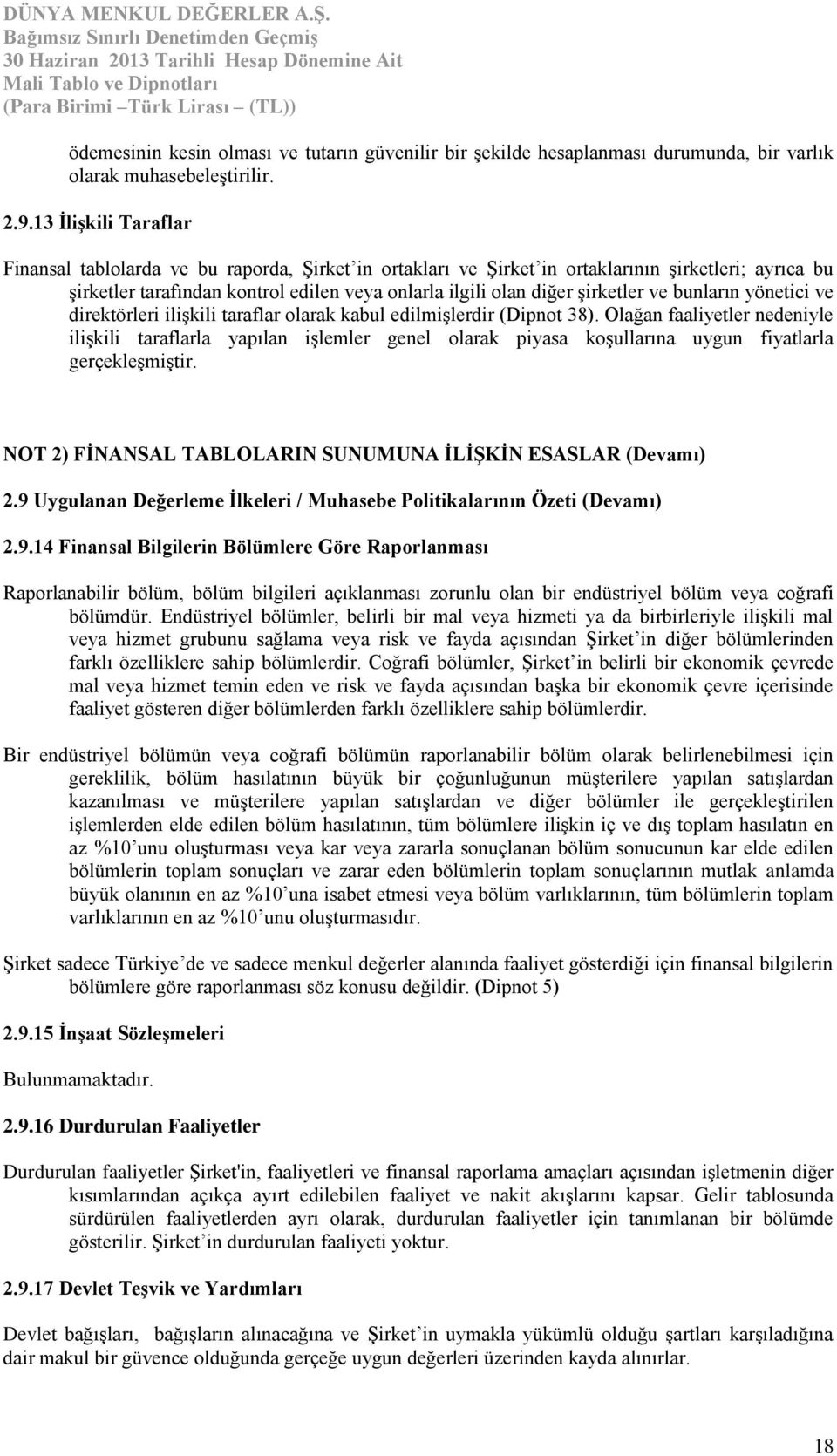 şirketler ve bunların yönetici ve direktörleri ilişkili taraflar olarak kabul edilmişlerdir (Dipnot 38).