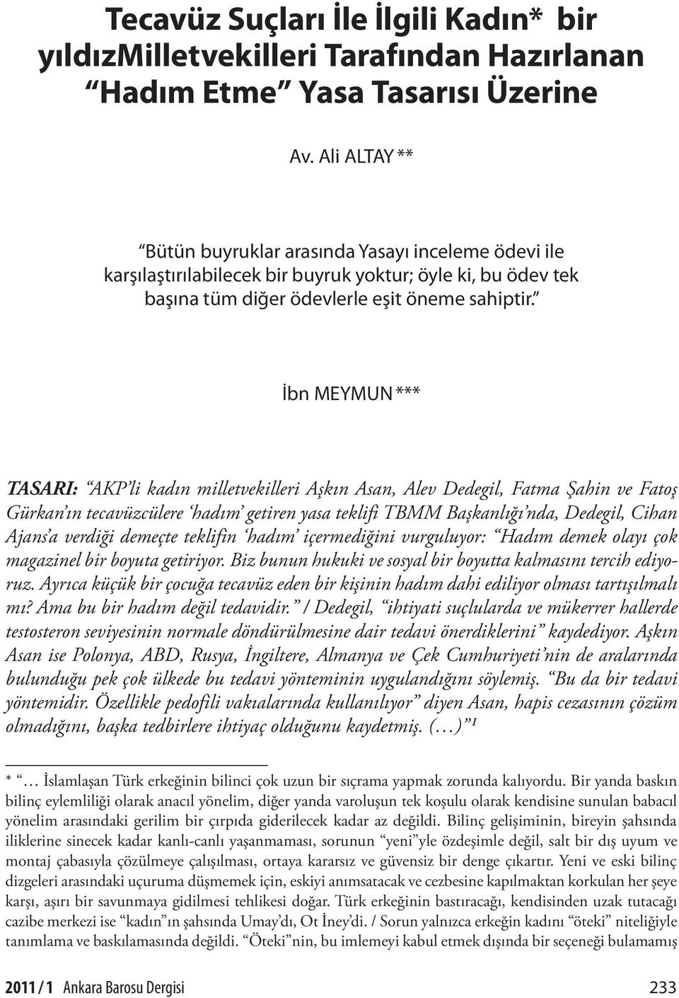 İbn MEYMUN *** TASARI: AKP li kadın milletvekilleri Aşkın Asan, Alev Dedegil, Fatma Şahin ve Fatoş Gürkan ın tecavüzcülere hadım getiren yasa teklifi TBMM Başkanlığı nda, Dedegil, Cihan Ajans a