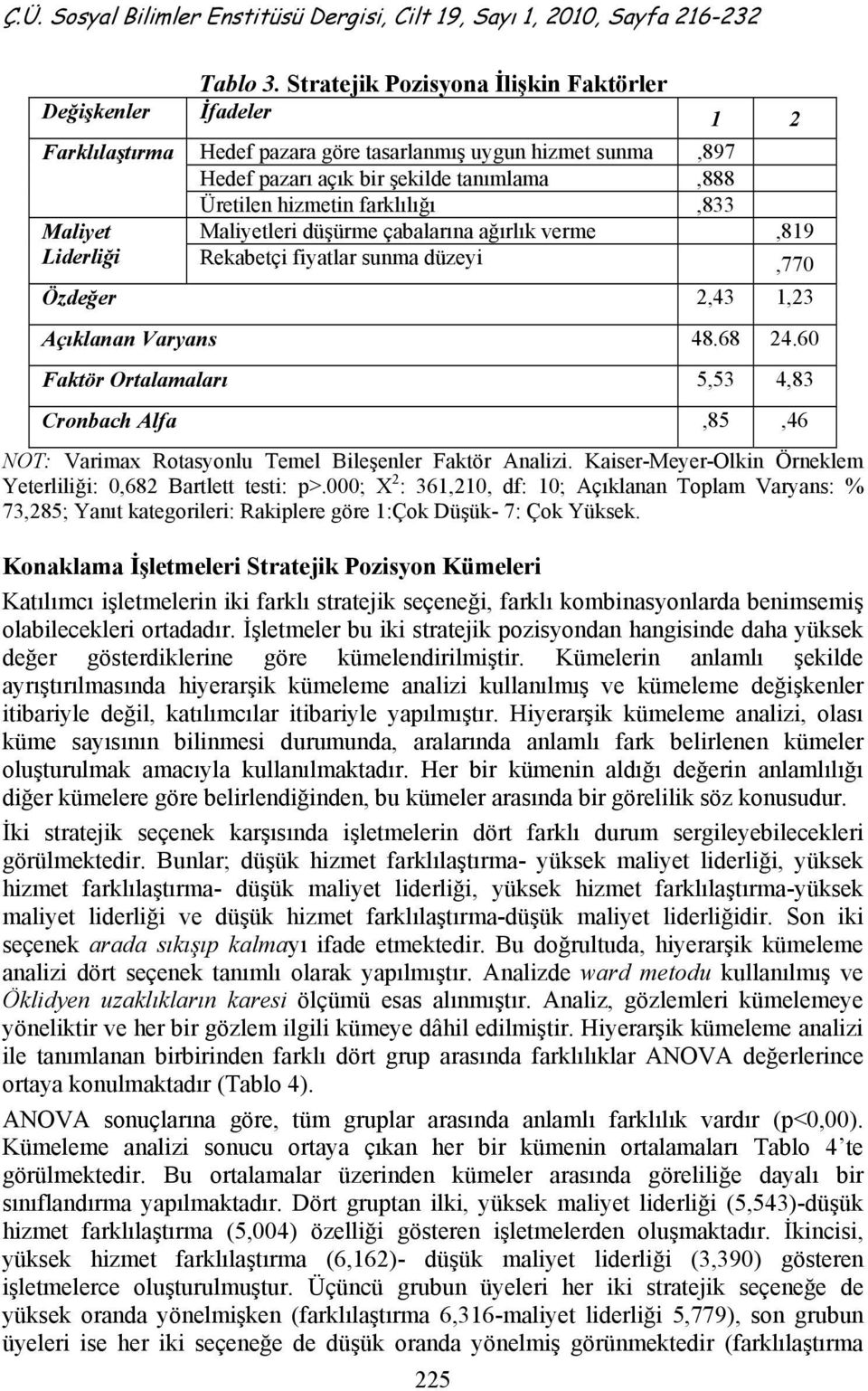 farklılığı,833 Maliyet Liderliği Maliyetleri düşürme çabalarına ağırlık verme,819 Rekabetçi fiyatlar sunma düzeyi,770 Özdeğer 2,43 1,23 Açıklanan Varyans 48.68 24.