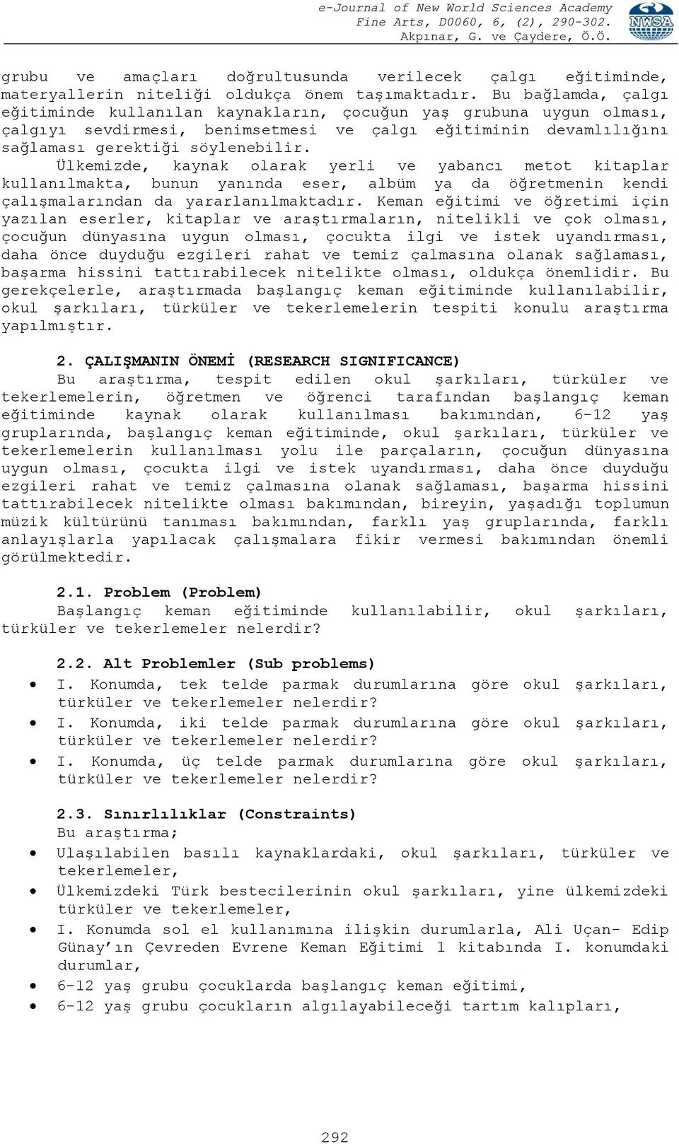 Ülkemizde, kaynak olarak yerli ve yabancı metot kitaplar kullanılmakta, bunun yanında eser, albüm ya da öğretmenin kendi çalışmalarından da yararlanılmaktadır.