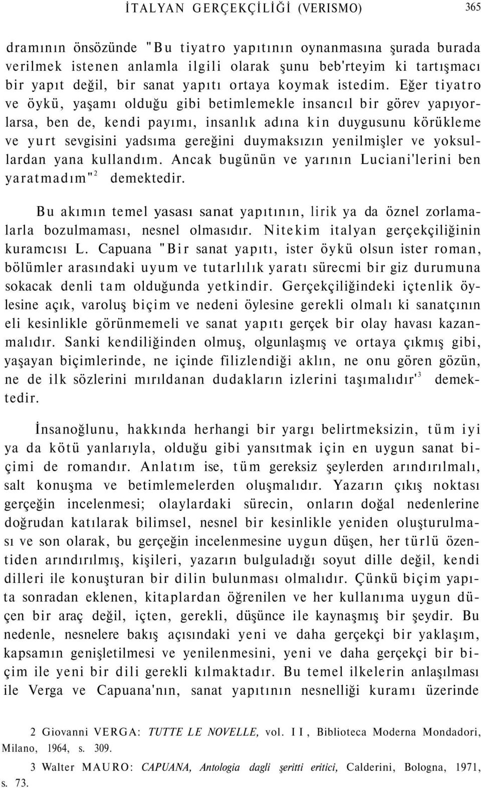 Eğer tiyatro ve öykü, yaşamı olduğu gibi betimlemekle insancıl bir görev yapıyorlarsa, ben de, kendi payımı, insanlık adına kin duygusunu körükleme ve yurt sevgisini yadsıma gereğini duymaksızın