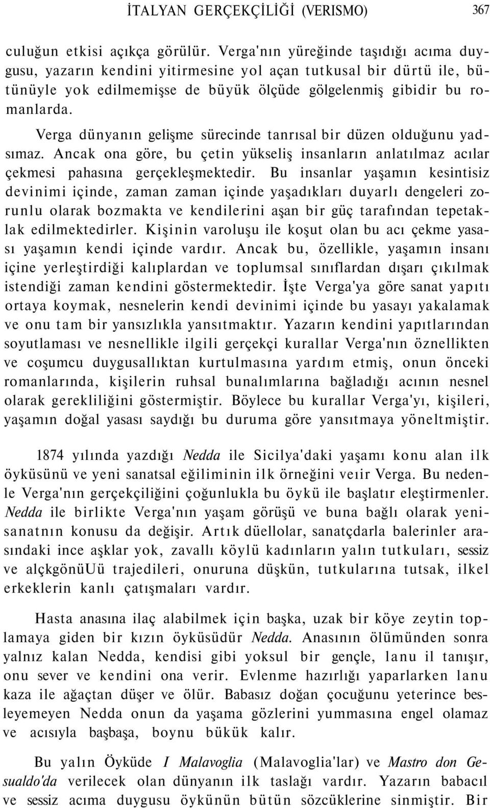 Verga dünyanın gelişme sürecinde tanrısal bir düzen olduğunu yadsımaz. Ancak ona göre, bu çetin yükseliş insanların anlatılmaz acılar çekmesi pahasına gerçekleşmektedir.