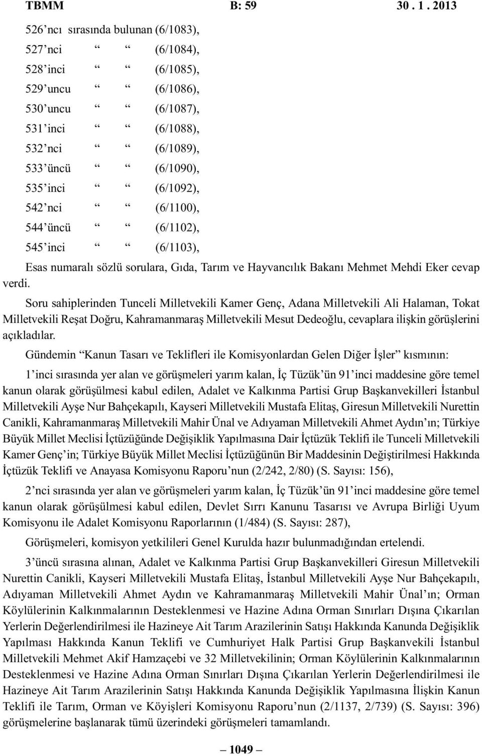 (6/1100), 544 üncü (6/1102), 545 inci (6/1103), Esas numaralı sözlü sorulara, Gıda, Tarım ve Hayvancılık Bakanı Mehmet Mehdi Eker cevap verdi.