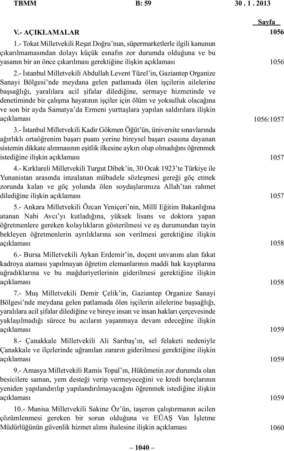 2.- İstanbul Milletvekili Abdullah Levent Tüzel in, Gaziantep Organize Sanayi Bölgesi nde meydana gelen patlamada ölen işçilerin ailelerine başsağlığı, yaralılara acil şifalar dilediğine, sermaye