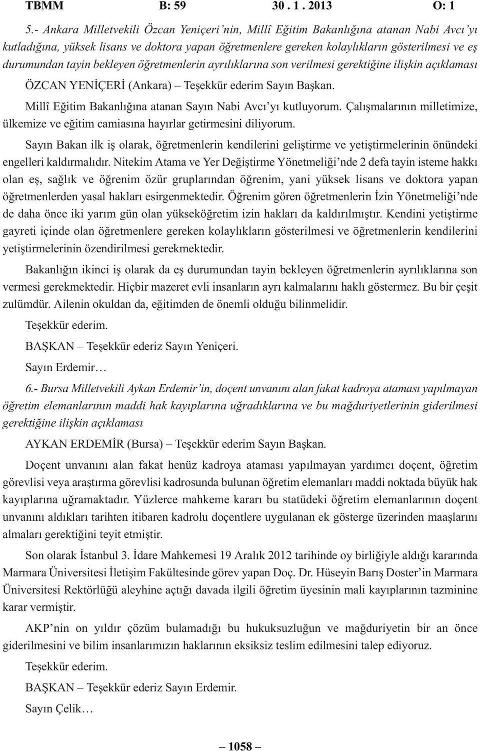 tayin bekleyen öğretmenlerin ayrılıklarına son verilmesi gerektiğine ilişkin açıklaması ÖZCAN YENİÇERİ (Ankara) Teşekkür ederim Sayın Başkan.