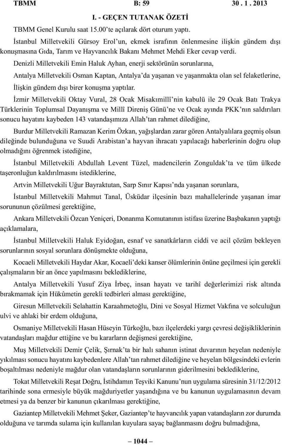 Denizli Milletvekili Emin Haluk Ayhan, enerji sektörünün sorunlarına, Antalya Milletvekili Osman Kaptan, Antalya da yaşanan ve yaşanmakta olan sel felaketlerine, İlişkin gündem dışı birer konuşma