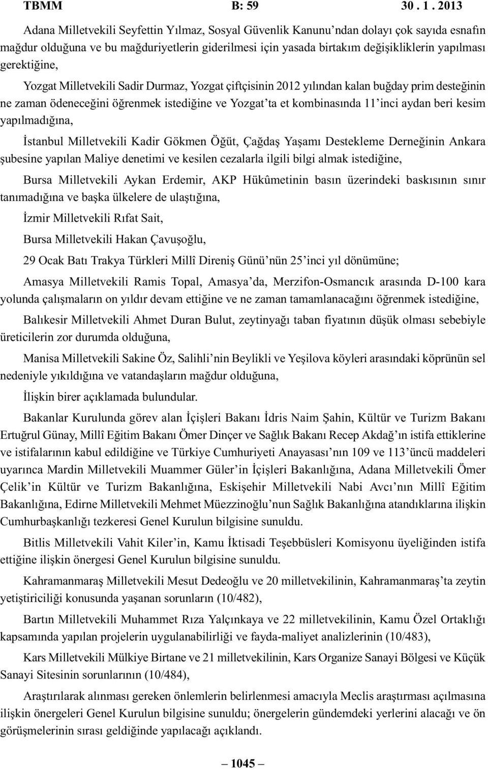 gerektiğine, Yozgat Milletvekili Sadir Durmaz, Yozgat çiftçisinin 2012 yılından kalan buğday prim desteğinin ne zaman ödeneceğini öğrenmek istediğine ve Yozgat ta et kombinasında 11 inci aydan beri