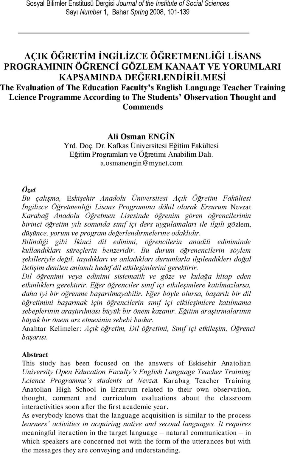 Osman ENGİN Yrd. Doç. Dr. Kafkas Üniversitesi Eğitim Fakültesi Eğitim Programları ve Öğretimi Anabilim Dalı. a.osmanengin@mynet.