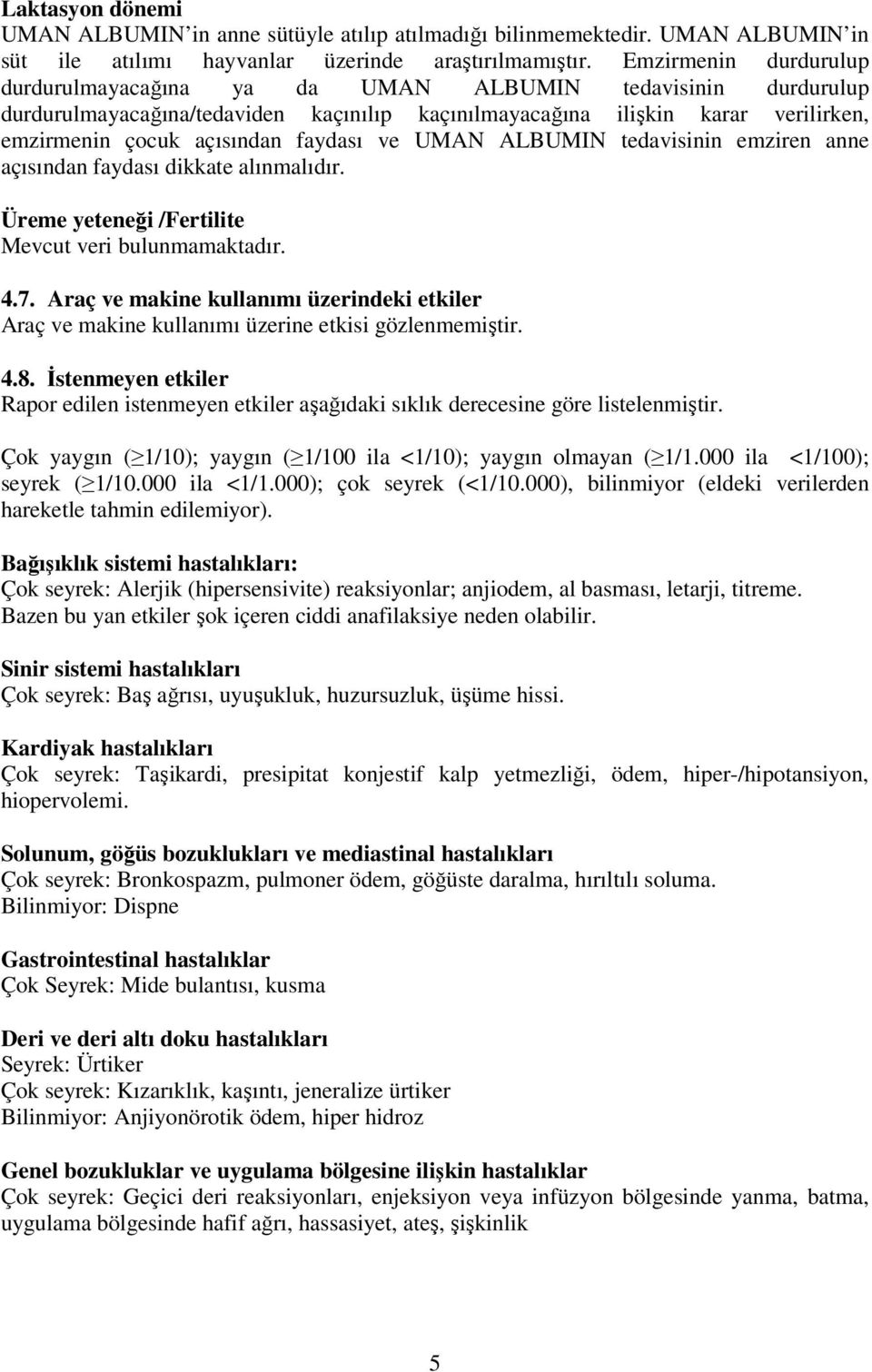 faydası ve UMAN ALBUMIN tedavisinin emziren anne açısından faydası dikkate alınmalıdır. Üreme yeteneği /Fertilite Mevcut veri bulunmamaktadır. 4.7.