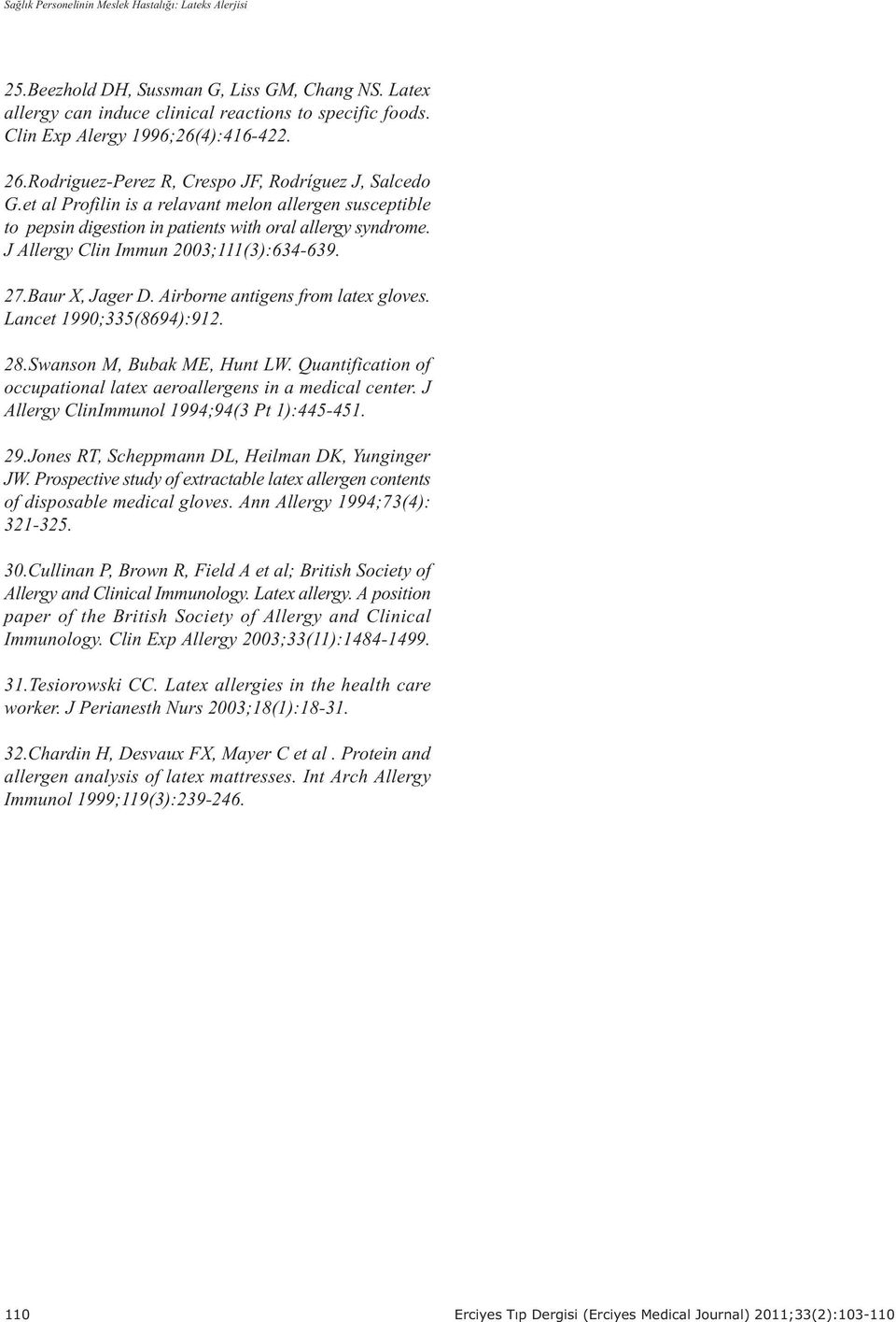 J Allergy Clin Immun 2003;111(3):634-639. 27.Baur X, Jager D. Airborne antigens from latex gloves. Lancet 1990;335(8694):912. 28.Swanson M, Bubak ME, Hunt LW.