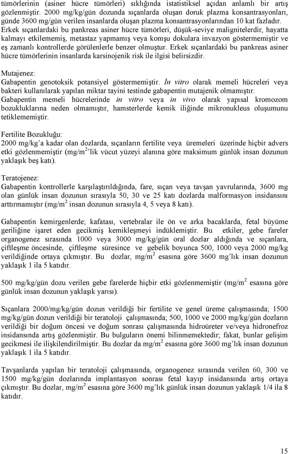 Erkek sıçanlardaki bu pankreas asiner hücre tümörleri, düşük-seviye malignitelerdir, hayatta kalmayı etkilememiş, metastaz yapmamış veya komşu dokulara invazyon göstermemiştir ve eş zamanlı