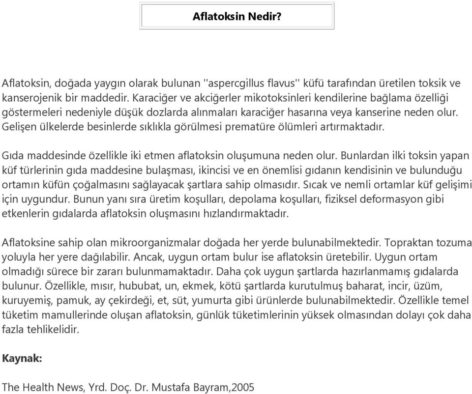 Gelişen ülkelerde besinlerde sıklıkla görülmesi prematüre ölümleri artırmaktadır. Gıda maddesinde özellikle iki etmen aflatoksin oluşumuna neden olur.