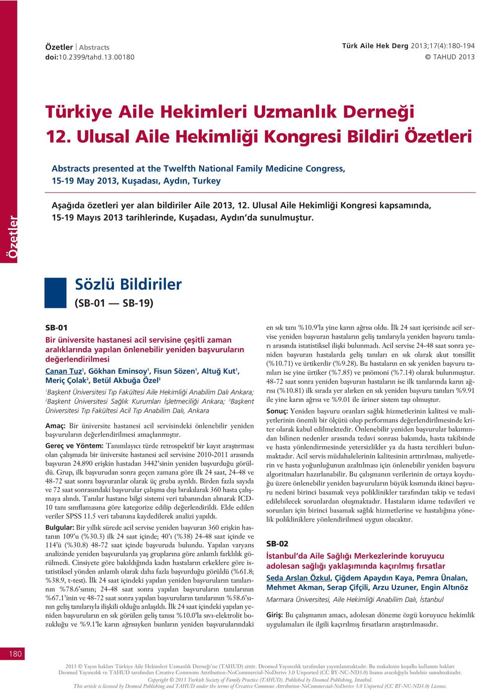 Ulusal Aile Hekimli i Kongresi kapsam nda, 5-9 May s 203 tarihlerinde, Kufladas, Ayd n da sunulmufltur.