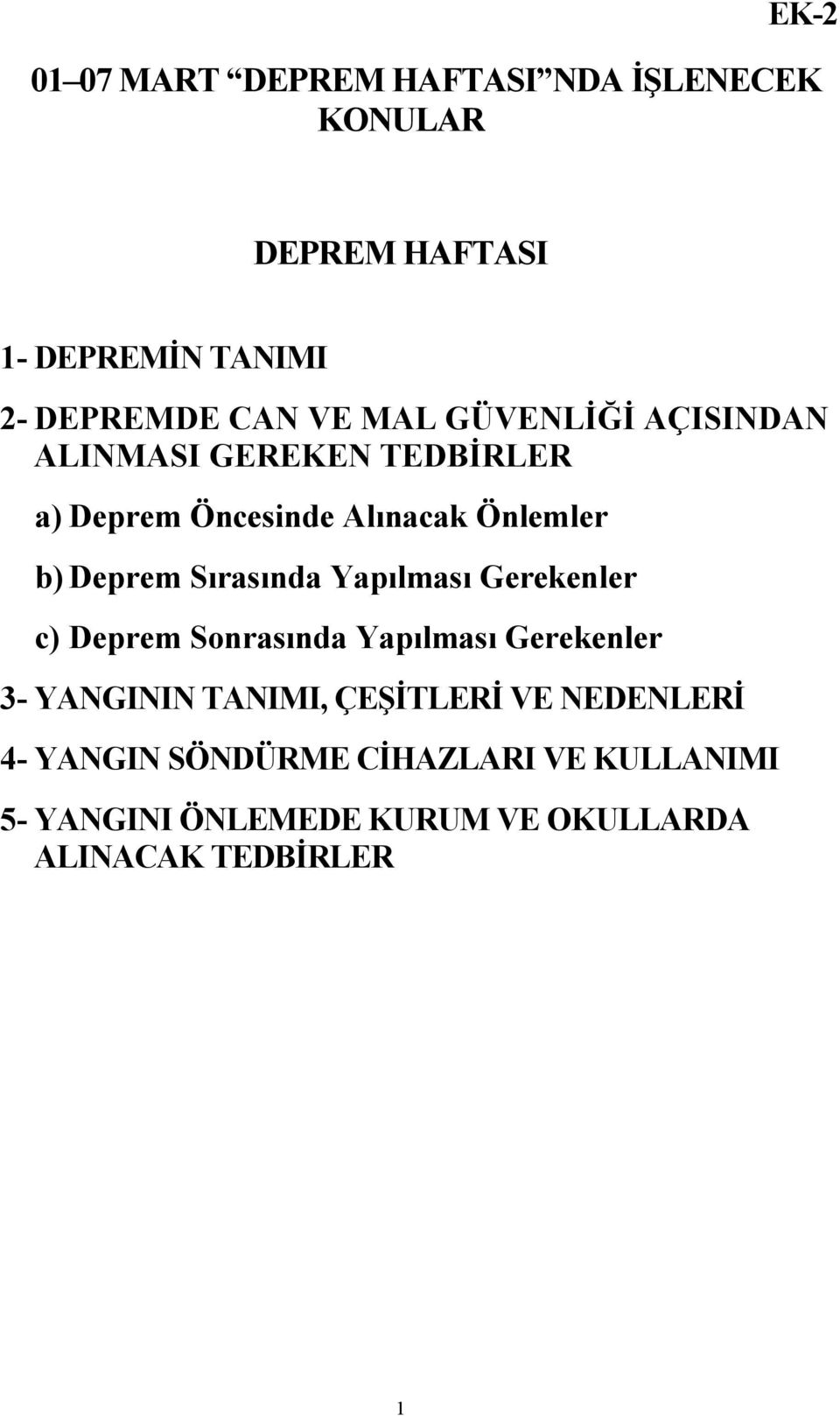 Sırasında Yapılması Gerekenler c) Deprem Sonrasında Yapılması Gerekenler 3- YANGININ TANIMI, ÇEŞİTLERİ VE