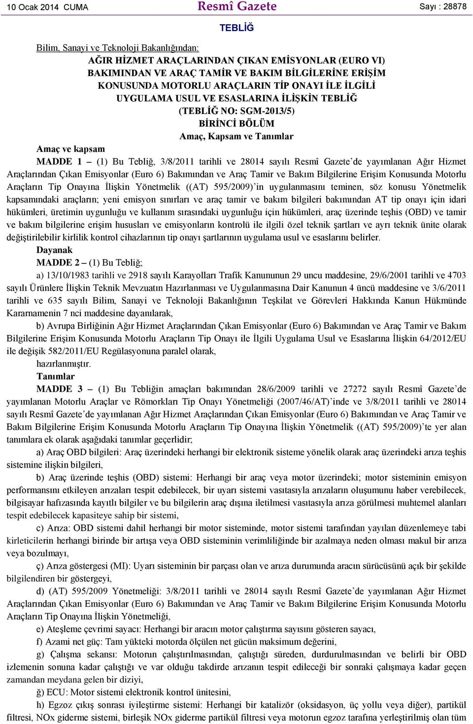 3/8/2011 tarihli ve 28014 sayılı Resmî Gazete de yayımlanan Ağır Hizmet Araçlarından Çıkan Emisyonlar (Euro 6) Bakımından ve Araç Tamir ve Bakım Bilgilerine Erişim Konusunda Motorlu Araçların Tip