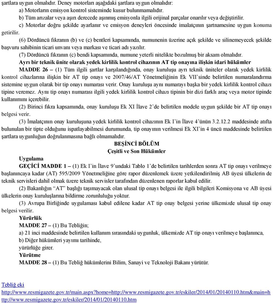 c) Motorlar doğru şekilde ayarlanır ve emisyon deneyleri öncesinde imalatçının şartnamesine uygun konuma getirilir.