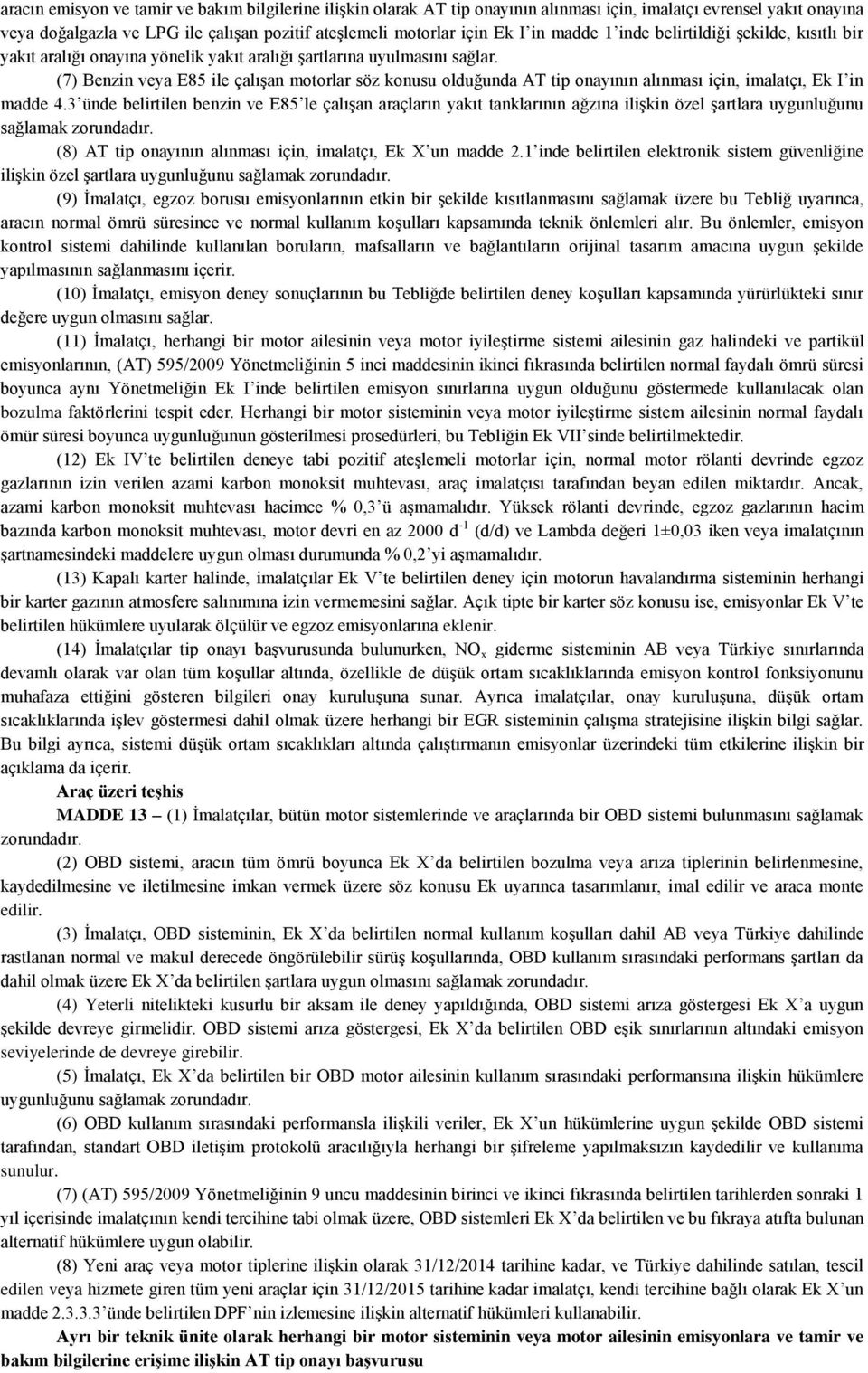 (7) Benzin veya E85 ile çalışan motorlar söz konusu olduğunda AT tip onayının alınması için, imalatçı, Ek I in madde 4.