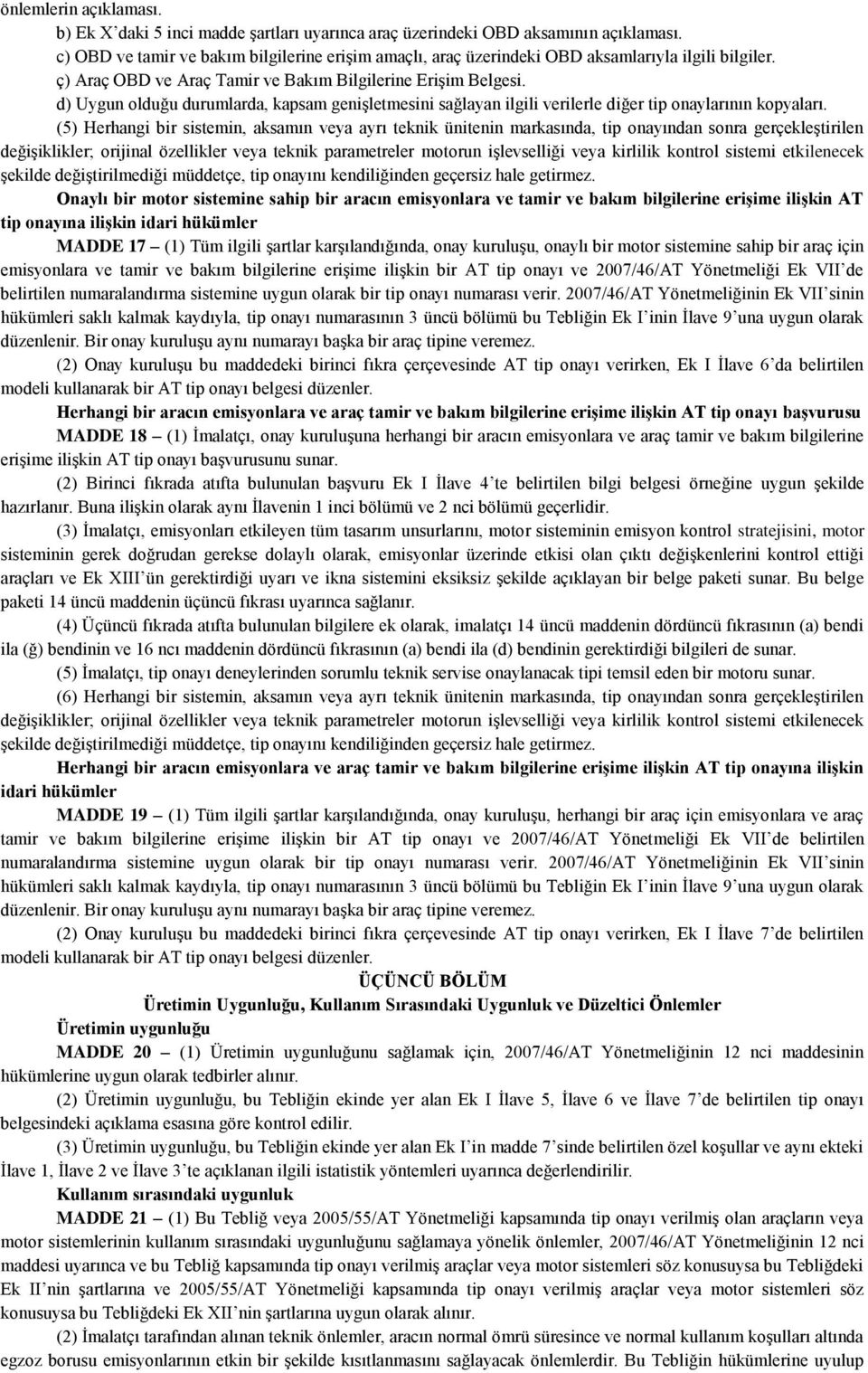 d) Uygun olduğu durumlarda, kapsam genişletmesini sağlayan ilgili verilerle diğer tip onaylarının kopyaları.