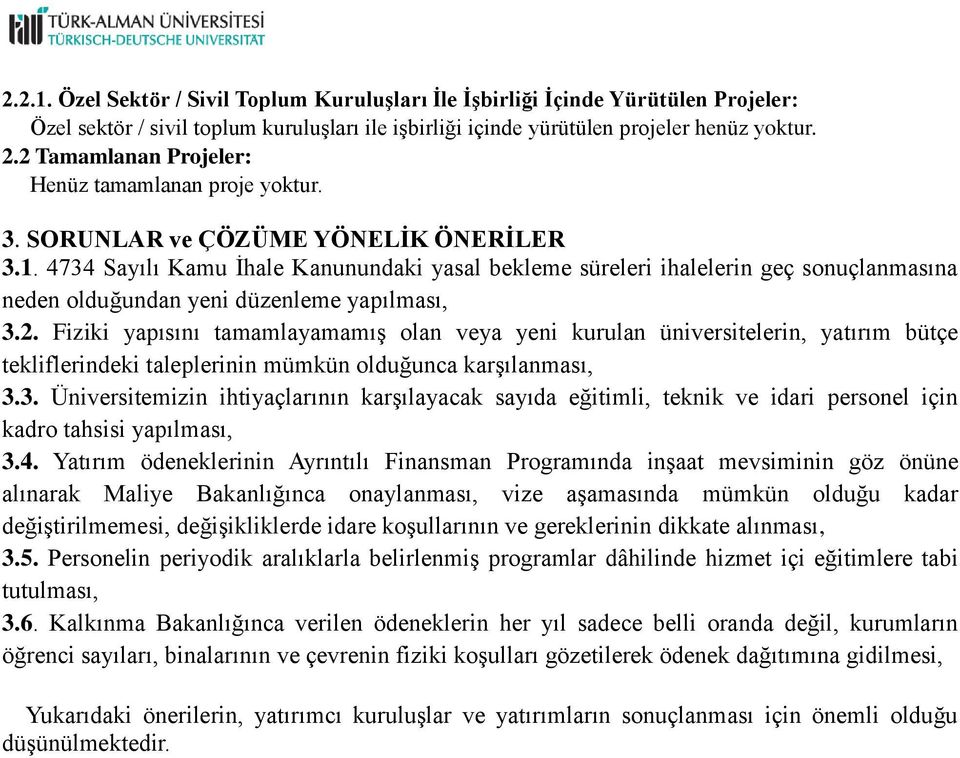 4734 Sayılı Kamu İhale Kanunundaki yasal bekleme süreleri ihalelerin geç sonuçlanmasına neden olduğundan yeni düzenleme yapılması, 3.2.