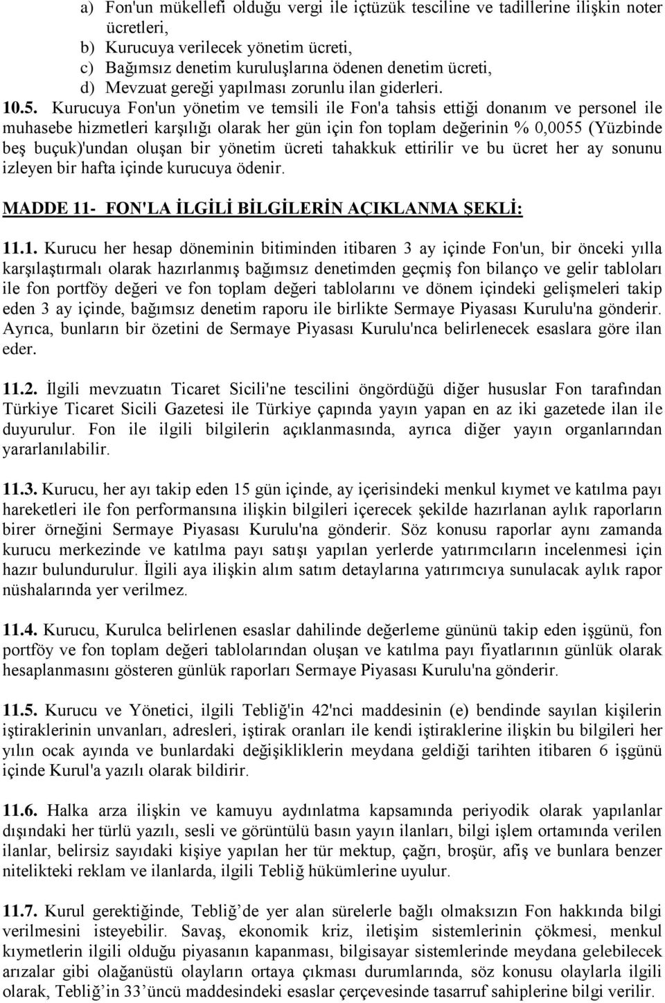 Kurucuya Fon'un yönetim ve temsili ile Fon'a tahsis ettiği donanım ve personel ile muhasebe hizmetleri karģılığı olarak her gün için fon toplam değerinin % 0,0055 (Yüzbinde beģ buçuk)'undan oluģan