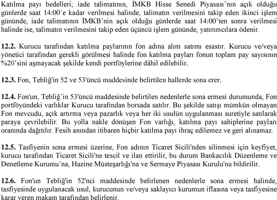 2. Kurucu tarafından katılma paylarının fon adına alım satımı esastır.