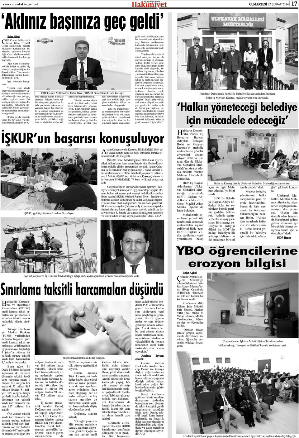 Türkiye Cumhuriyet Merkez Bankasý (TCMB) verilerinden derlenen bilgilere göre kredi kartýna taksit sýnýrlamasý getirilmesinin uygulanmaya baþladýðý 1 Þubat'tan itibaren iki haftalýk süreçte taksitli