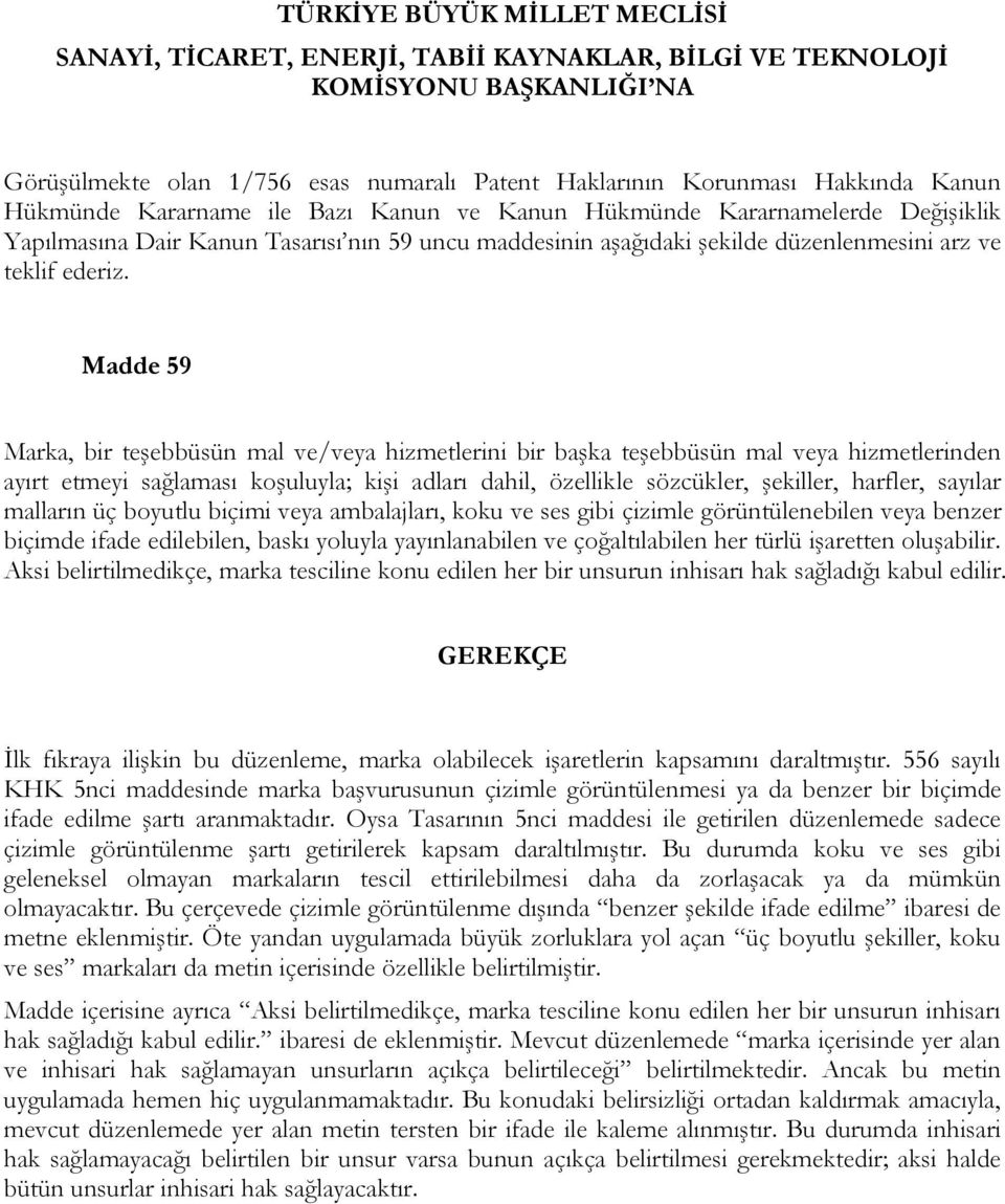 Madde 59 Marka, bir teşebbüsün mal ve/veya hizmetlerini bir başka teşebbüsün mal veya hizmetlerinden ayırt etmeyi sağlaması koşuluyla; kişi adları dahil, özellikle sözcükler, şekiller, harfler,