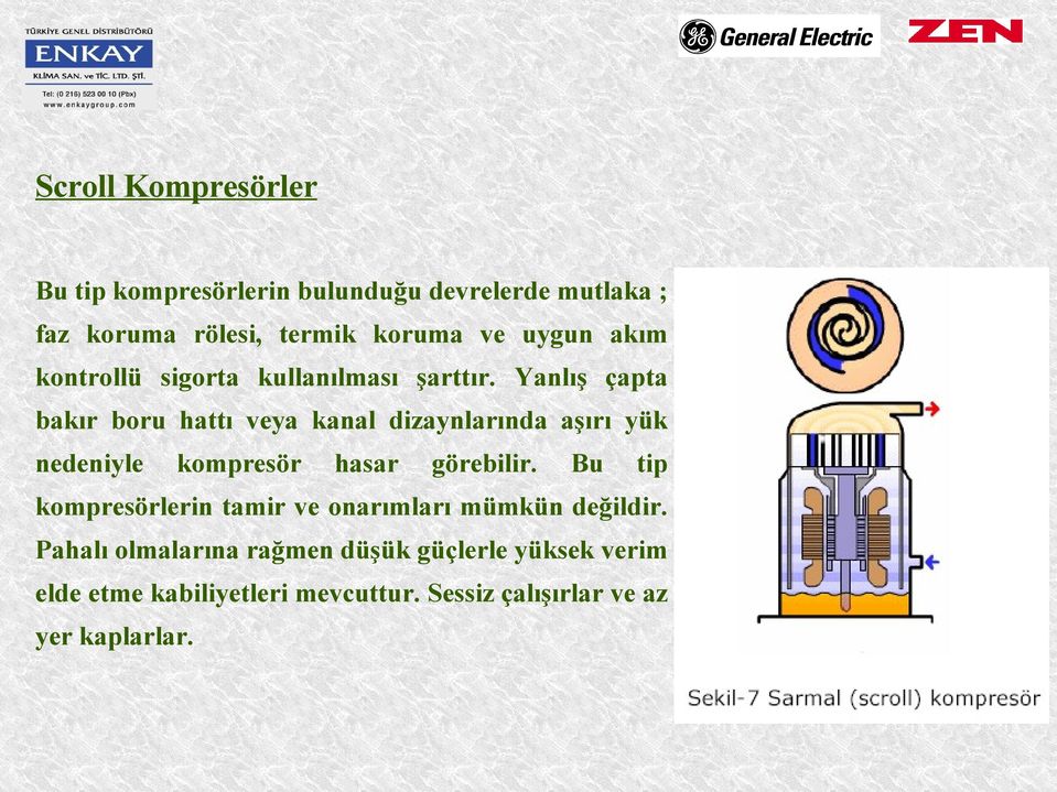 Yanlış çapta bakır boru hattı veya kanal dizaynlarında aşırı yük nedeniyle kompresör hasar görebilir.